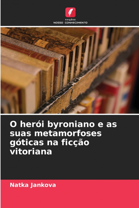 O herói byroniano e as suas metamorfoses góticas na ficção vitoriana