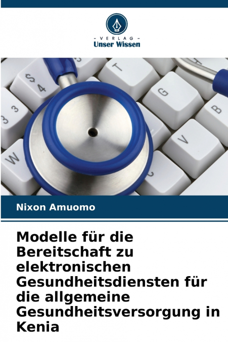 Modelle für die Bereitschaft zu elektronischen Gesundheitsdiensten für die allgemeine Gesundheitsversorgung in Kenia