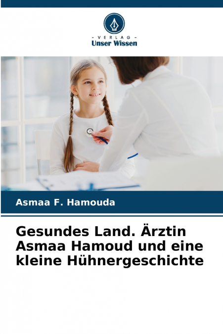 Gesundes Land. Ärztin Asmaa Hamoud und eine kleine Hühnergeschichte