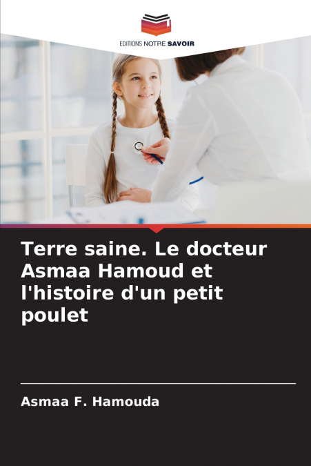 Terre saine. Le docteur Asmaa Hamoud et l’histoire d’un petit poulet