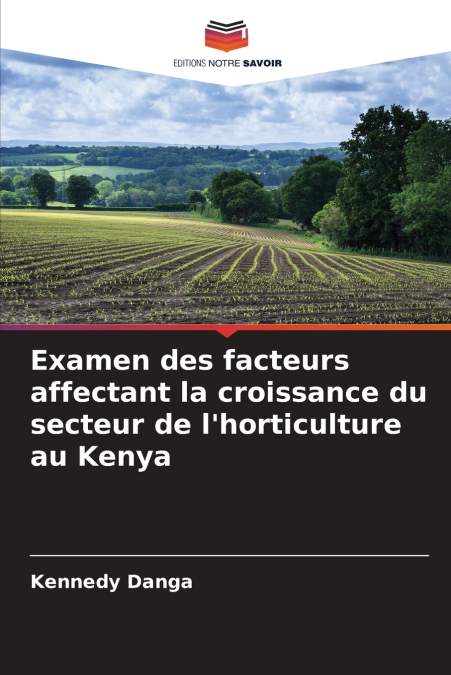 Examen des facteurs affectant la croissance du secteur de l’horticulture au Kenya