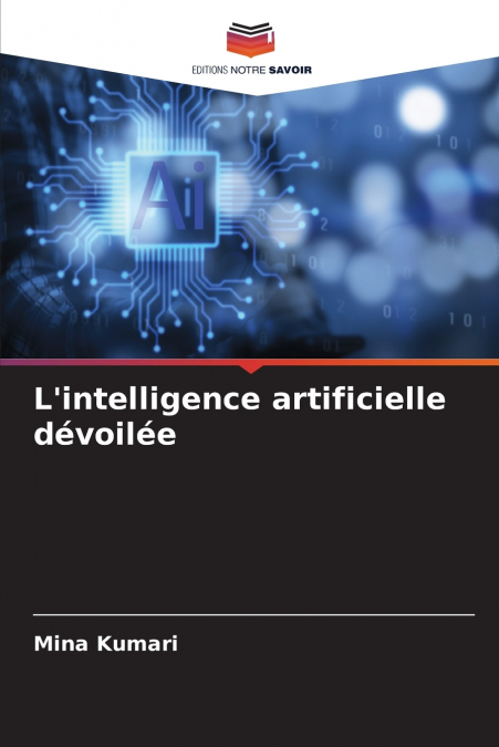 L’intelligence artificielle dévoilée