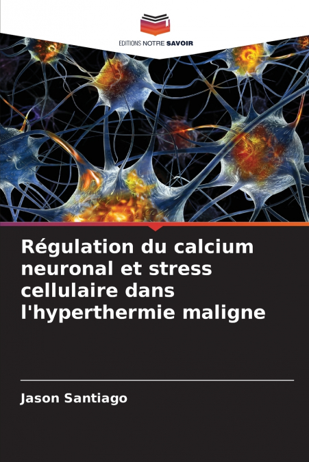 Régulation du calcium neuronal et stress cellulaire dans l’hyperthermie maligne