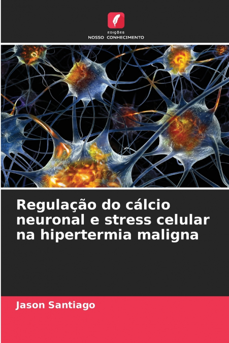 Regulação do cálcio neuronal e stress celular na hipertermia maligna