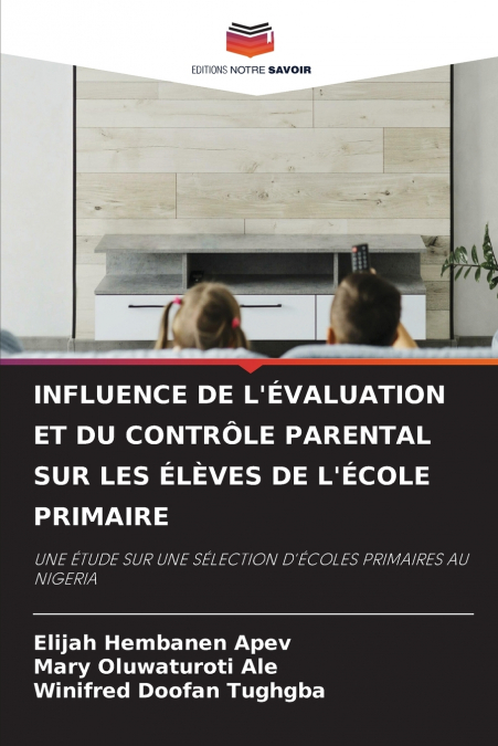 INFLUENCE DE L’ÉVALUATION ET DU CONTRÔLE PARENTAL SUR LES ÉLÈVES DE L’ÉCOLE PRIMAIRE