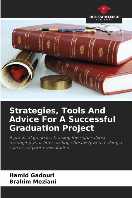 Strategies, Tools And Advice For A Successful Graduation Project
