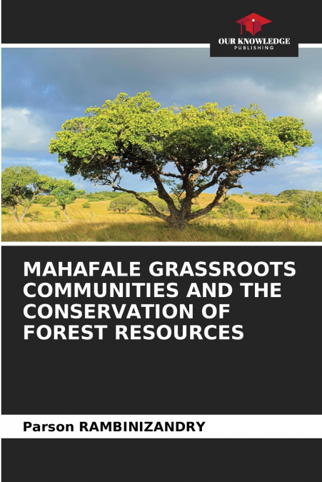 MAHAFALE GRASSROOTS COMMUNITIES AND THE CONSERVATION OF FOREST RESOURCES