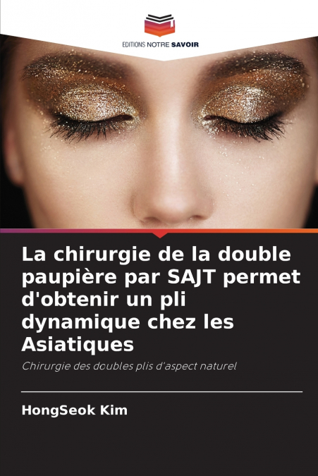 La chirurgie de la double paupière par SAJT permet d’obtenir un pli dynamique chez les Asiatiques