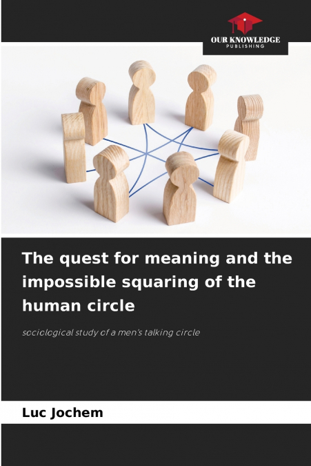 The quest for meaning and the impossible squaring of the human circle