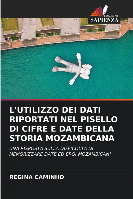 L’UTILIZZO DEI DATI RIPORTATI NEL PISELLO DI CIFRE E DATE DELLA STORIA MOZAMBICANA