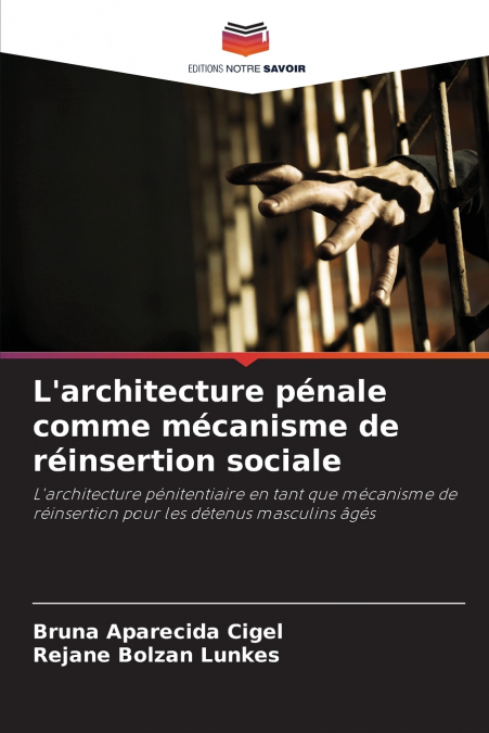 L’architecture pénale comme mécanisme de réinsertion sociale