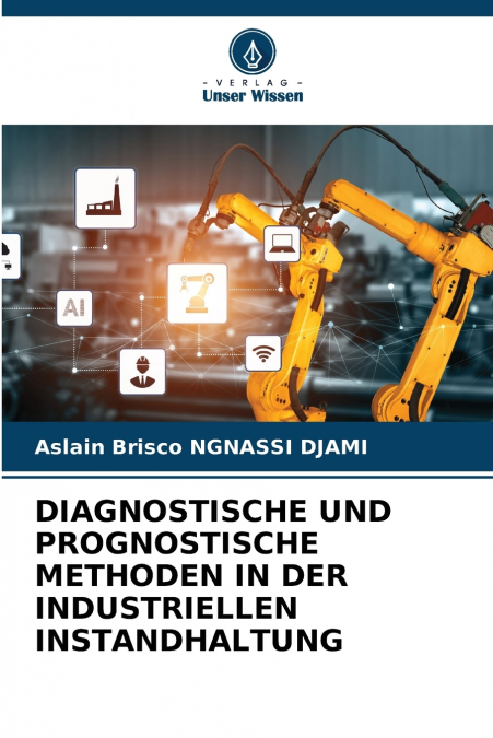 DIAGNOSTISCHE UND PROGNOSTISCHE METHODEN IN DER INDUSTRIELLEN INSTANDHALTUNG