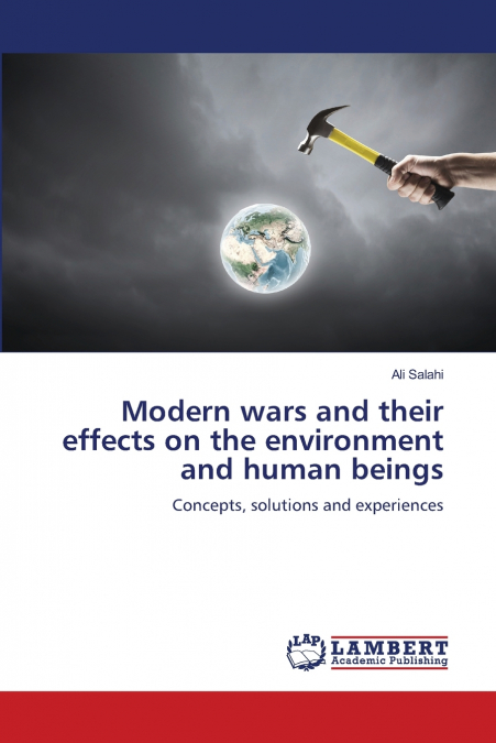 Modern wars and their effects on the environment and human beings
