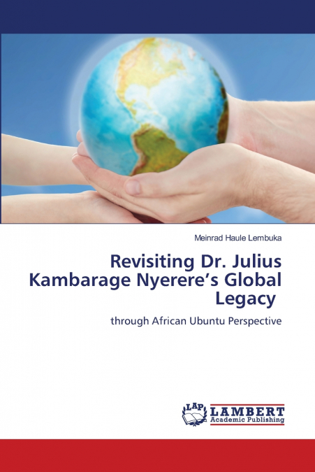 Revisiting Dr. Julius Kambarage Nyerere’s Global Legacy