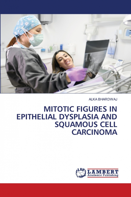 MITOTIC FIGURES IN EPITHELIAL DYSPLASIA AND SQUAMOUS CELL CARCINOMA