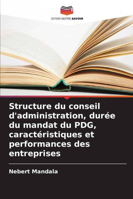 Structure du conseil d’administration, durée du mandat du PDG, caractéristiques et performances des entreprises