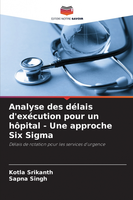 Analyse des délais d’exécution pour un hôpital - Une approche Six Sigma