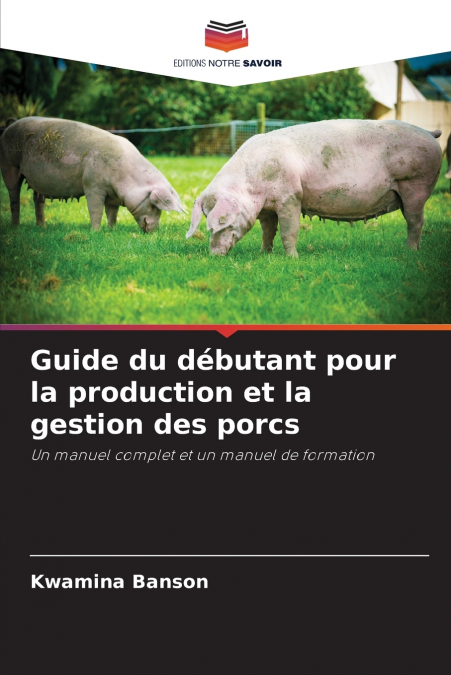 Guide du débutant pour la production et la gestion des porcs
