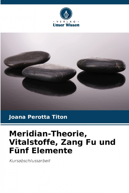 Meridian-Theorie, Vitalstoffe, Zang Fu und Fünf Elemente