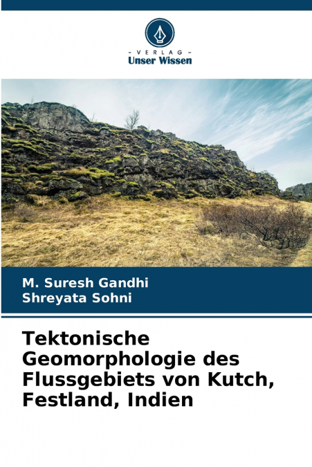 Tektonische Geomorphologie des Flussgebiets von Kutch, Festland, Indien