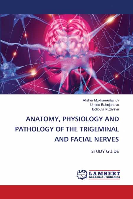 ANATOMY, PHYSIOLOGY AND PATHOLOGY OF THE TRIGEMINAL AND FACIAL NERVES