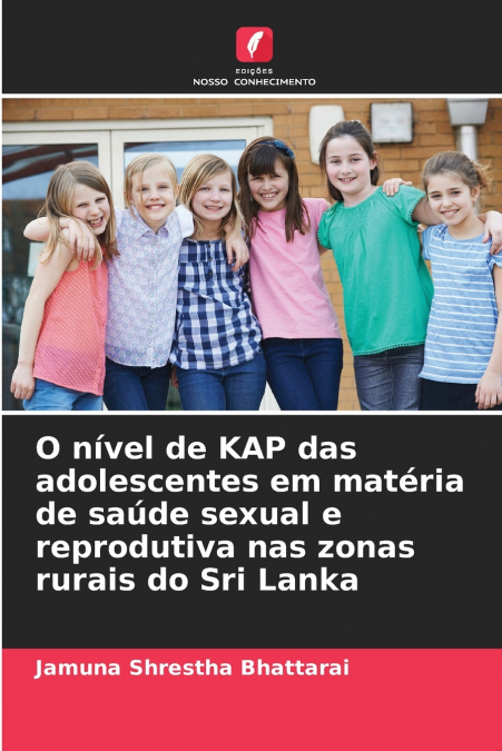 O nível de KAP das adolescentes em matéria de saúde sexual e reprodutiva nas zonas rurais do Sri Lanka