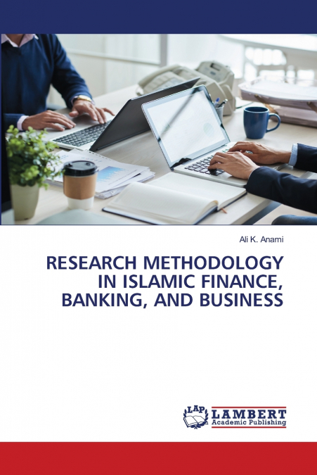 RESEARCH METHODOLOGY IN ISLAMIC FINANCE, BANKING, AND BUSINESS