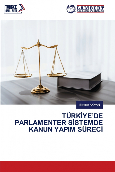 TÜRKİYE’DE PARLAMENTER SİSTEMDE KANUN YAPIM SÜRECİ