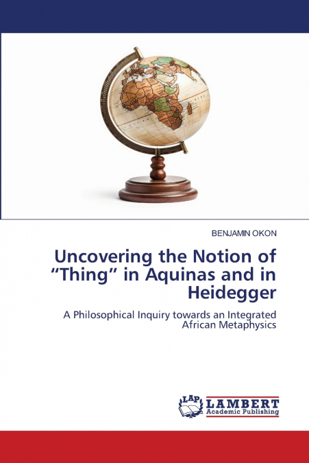 Uncovering the Notion of 'Thing' in Aquinas and in Heidegger