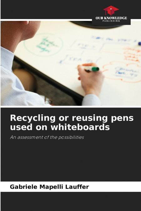Recycling or reusing pens used on whiteboards