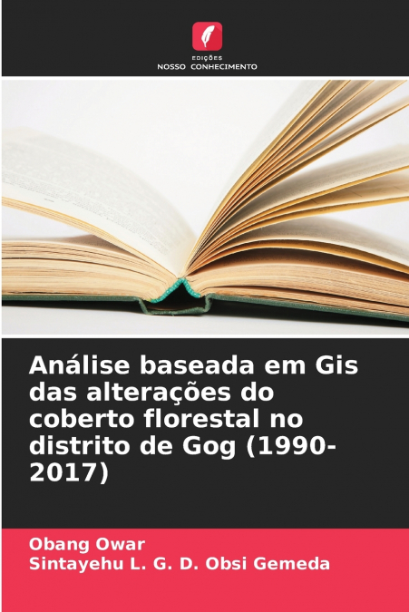Análise baseada em Gis das alterações do coberto florestal no distrito de Gog (1990-2017)
