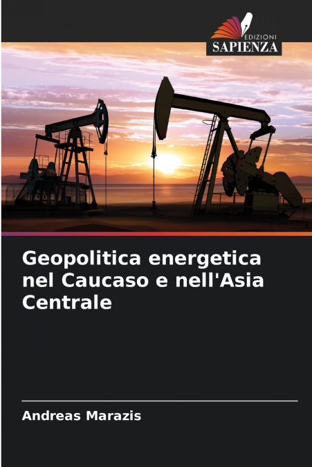 Geopolitica energetica nel Caucaso e nell’Asia Centrale