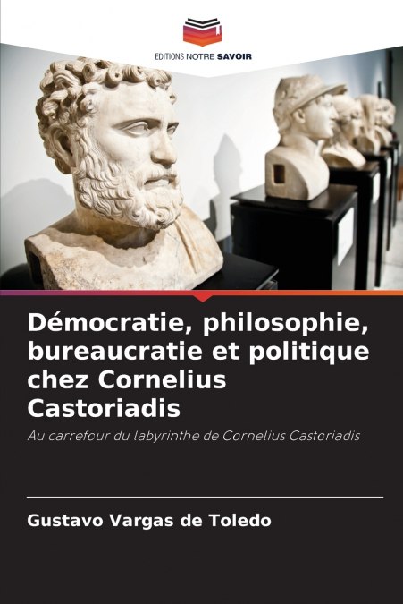 Démocratie, philosophie, bureaucratie et politique chez Cornelius Castoriadis