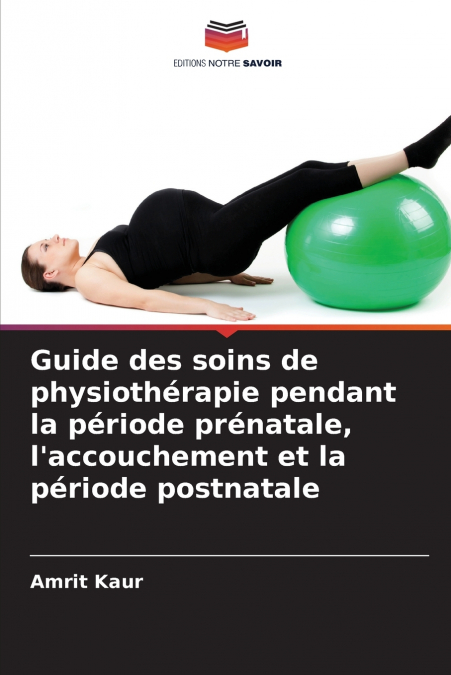 Guide des soins de physiothérapie pendant la période prénatale, l’accouchement et la période postnatale
