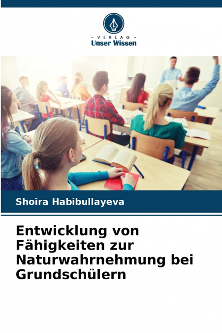 Entwicklung von Fähigkeiten zur Naturwahrnehmung bei Grundschülern