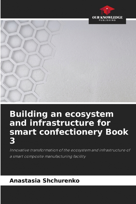 Building an ecosystem and infrastructure for smart confectionery Book 3