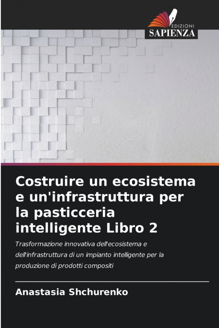 Costruire un ecosistema e un’infrastruttura per la pasticceria intelligente Libro 2