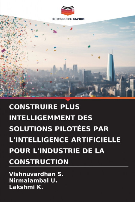 CONSTRUIRE PLUS INTELLIGEMMENT DES SOLUTIONS PILOTÉES PAR L’INTELLIGENCE ARTIFICIELLE POUR L’INDUSTRIE DE LA CONSTRUCTION