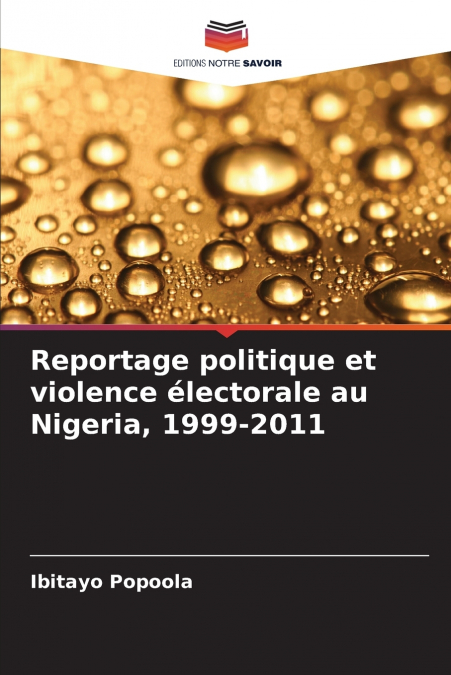 Reportage politique et violence électorale au Nigeria, 1999-2011