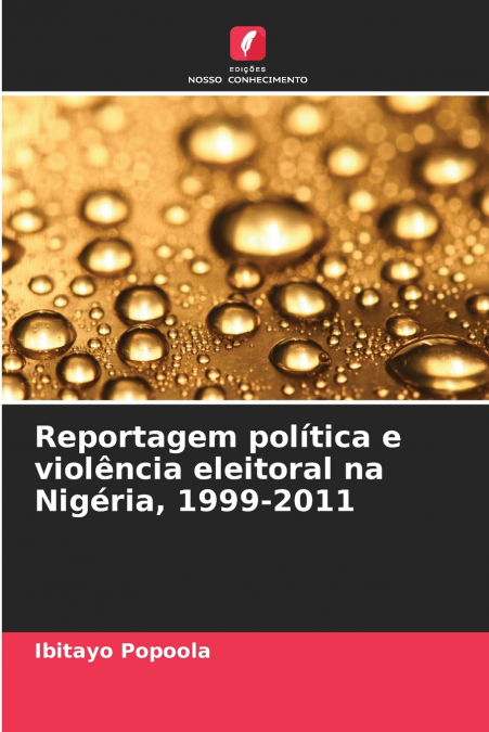 Reportagem política e violência eleitoral na Nigéria, 1999-2011
