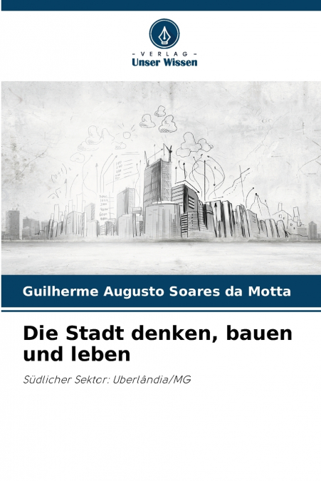 Die Stadt denken, bauen und leben