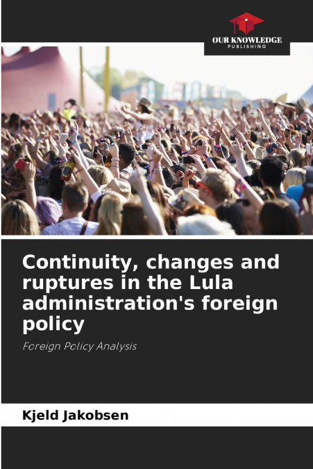 Continuity, changes and ruptures in the Lula administration’s foreign policy