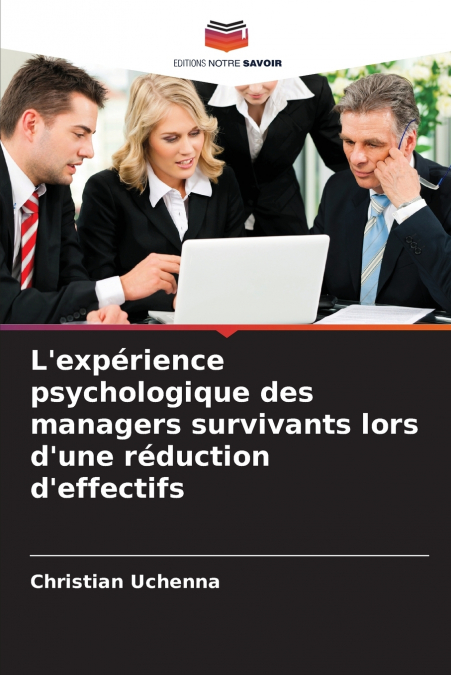 L’expérience psychologique des managers survivants lors d’une réduction d’effectifs