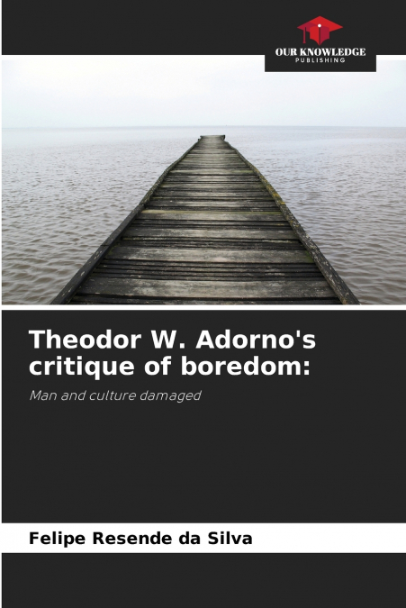 Theodor W. Adorno’s critique of boredom