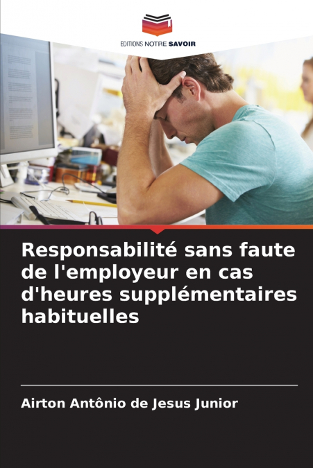 Responsabilité sans faute de l’employeur en cas d’heures supplémentaires habituelles