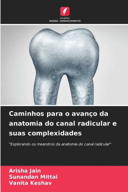 Caminhos para o avanço da anatomia do canal radicular e suas complexidades
