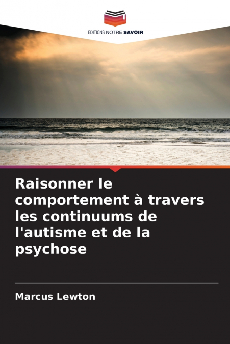 Raisonner le comportement à travers les continuums de l’autisme et de la psychose