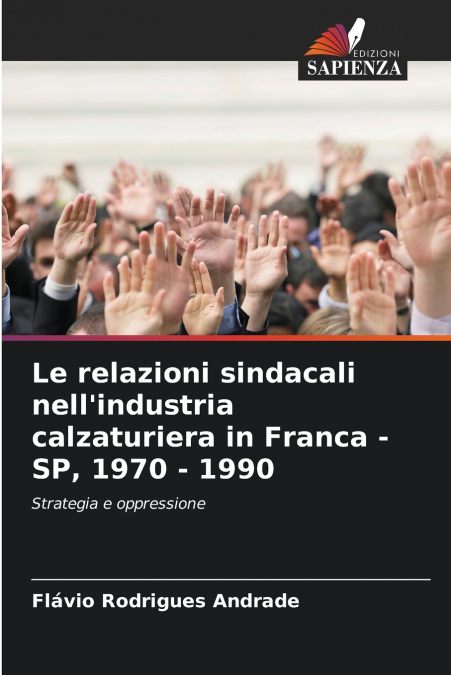 Le relazioni sindacali nell’industria calzaturiera in Franca - SP, 1970 - 1990