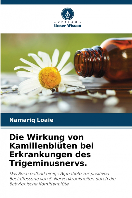 Die Wirkung von Kamillenblüten bei Erkrankungen des Trigeminusnervs.