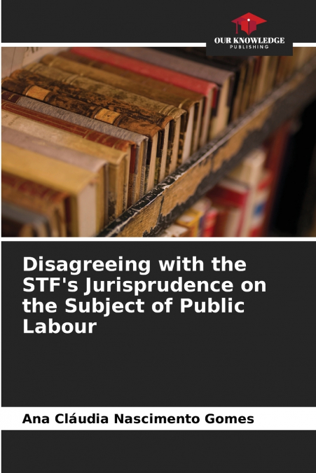 Disagreeing with the STF’s Jurisprudence on the Subject of Public Labour